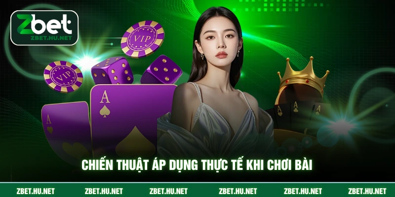 Chiến thuật áp dụng thực tế khi chơi bài