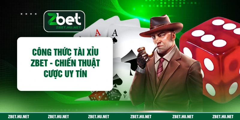 Công Thức Tài Xỉu ZBET - Chiến Thuật Cược Uy Tín