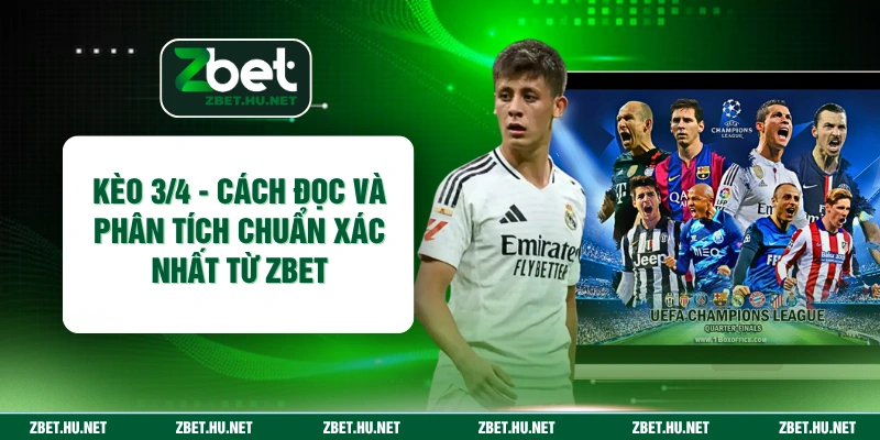 Kèo 3/4 - Cách Đọc Và Phân Tích Chuẩn Xác Nhất Từ ZBET