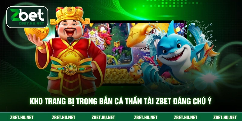 Kho trang bị trong bắn cá thần tài ZBET đáng chú ý